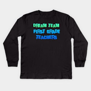 Dream team First grade teachers blue and green Kids Long Sleeve T-Shirt